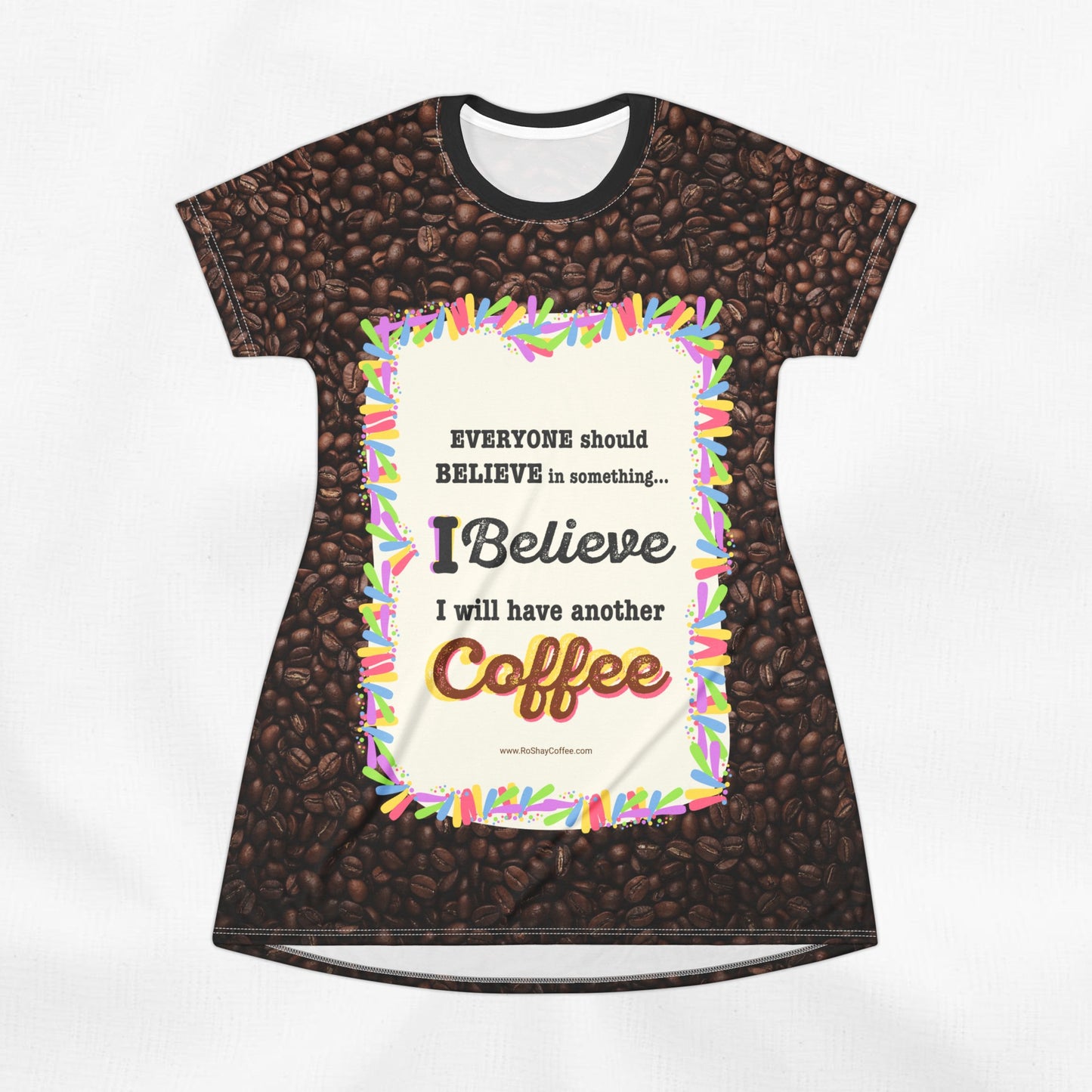 "I Believe In Coffee" Women's T-Shirt Dress Gift